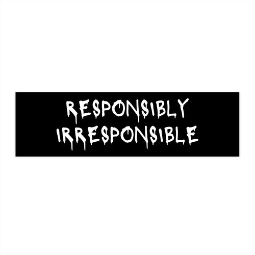 Responsibly Irresponsible Bumper Sticker